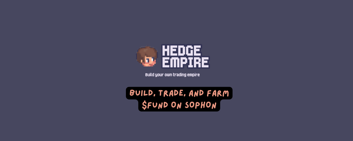Hedge Empire Explained (? New Onchain Tycoon?) — Build, Trade, and Farm $FUND on Sophon